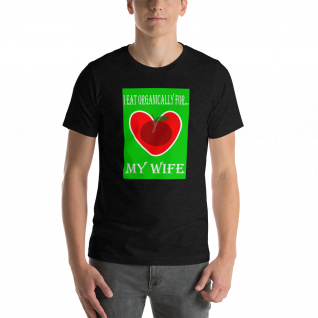I Eat Organically for My Wife - Short-Sleeve T-Shirt - For Him