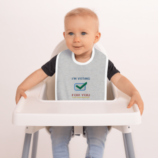 I'm Voting For You - Embroidered Baby Bib - For Boys & For Girls