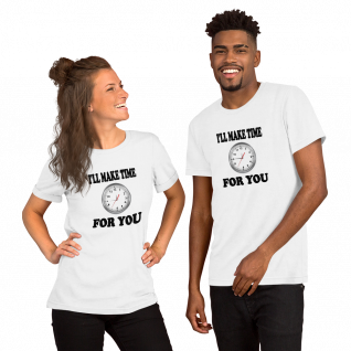 I'll Make Time For You - Short-Sleeve T-Shirt - For Him or For Her